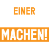 Einer muss es ja machen!