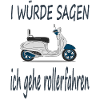 Rollerfahren Rollerfahrer Spruch Roller Geschenk