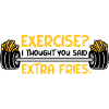 Exercise Extra Fries Quote