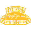 Exercise Extra Fries Quote