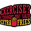 Exercise Extra Fries Quote
