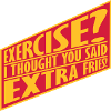 Exercise Extra Fries Quote
