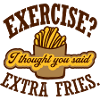 Exercise Extra Fries Quote