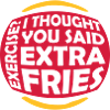 Exercise Extra Fries Quote