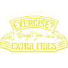 Exercise Extra Fries Quote