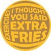 Exercise Extra Fries Quote