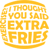 Exercise Extra Fries Quote