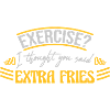 Exercise Extra Fries Quote
