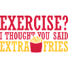 Exercise Extra Fries Quote