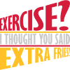 Exercise Extra Fries Quote