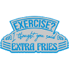 Exercise Extra Fries Quote