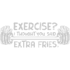 Exercise Extra Fries Quote