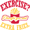 Exercise Extra Fries Quote