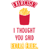 Exercise Extra Fries Quote