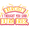 Exercise Extra Fries Quote