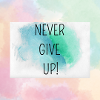 NEVER GIVE UP