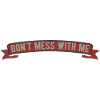 Dont mess with me