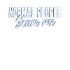 normal people scare me