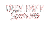 normal people scare me