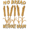 NO BREAD WITHOUT GRAIN
