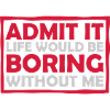 boring life without me