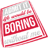 boring life without me