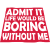 boring life without me
