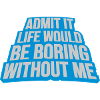 boring life without me
