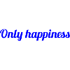 Only happiness - Quote about happiness