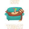 Not Today - Lazy sloth