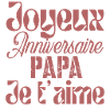 Joyeux anniversaire papa je t'aime