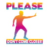 Please Don't come Closer