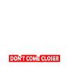 Please Don't come Closer