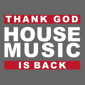 Thank God House Music Is Back [White Logo]