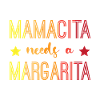 Mamacita needs a Margarita