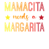Mamacita needs a Margarita