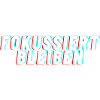 Fokussiert Bleiben