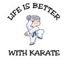 Life Is Better With Karate