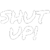 Shut Up!