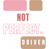 Not Perfect. Driven.