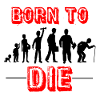 born to die !!