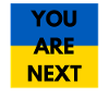 UKRAINE YOU ARE NEXT