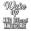 Wake up and beard awesome