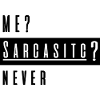 Me Sarcastic never - sarcastic saying