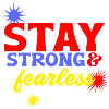 Stay strong and fearless