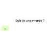 Suis je une merde ?