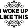 I Woke Up Like This