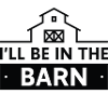 I’ll Be In The Barn