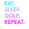 eat sleep golf repeat