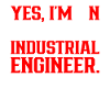Oui, je suis ingénieur industriel
